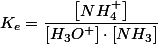 K_{e}=\dfrac{\left[NH_{4}^{+}\right]}{\left[H_{3}O^{+}\right]\cdot\left[NH_{3}\right]}