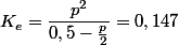 K_{e}=\dfrac{p^{2}}{0,5-\frac{p}{2}}=0,147