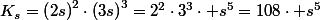 K_{s}=\left(2s\right)^{2}\cdot\left(3s\right)^{3}=2^{2}\cdot3^{3}\cdot s^{5}=108\cdot s^{5}