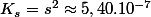 K_{s}=s^{2}\approx5,40.10^{-7}