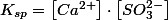 K_{sp}=\left[Ca^{2+}\right]\cdot\left[SO_{3}^{2-}\right]