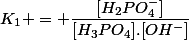 K_1 = \dfrac{[H_2PO_4^-]}{[H_3PO_4].[OH^-]}