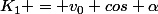 K_1 = v_0 cos \alpha
