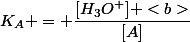 K_A = \dfrac{[H_3O^+] <b>}{[A]}