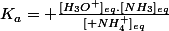 K_a= \frac{[H_3O^+]_{eq}.[NH_3]_{eq}}{[ NH_4^+]_{eq}}