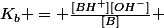K_b = \frac{[BH^+][OH^-]}{[B]} 