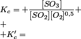 K_c= \dfrac{[SO_3]}{[SO_2][O_2]^{0,5}} \\ \\ K'_c=&nbsp;&nbsp;\dfrac{[O_2][SO_2]^2}{[SO_3]^2}  \\ 