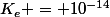 K_e = 10^{-14}