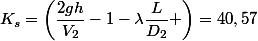 K_s=\left(\dfrac{2gh}{V_2}-1-\lambda\dfrac{L}{D_2} \right)=40,57