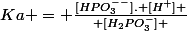 Ka = \frac{[HPO_{3}^{--}]. [H^+] }{ [H_2PO_{3}^-] }