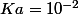 Ka=10^{-2}