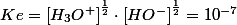 Ke=\left[H_{3}O^{+}\right]^{\frac{1}{2}}\cdot\left[HO^{-}\right]^{\frac{1}{2}}=10^{-7}