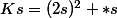 Ks=(2s)^2 *s