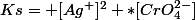 Ks= [Ag^+]^2 *[CrO_4^{2-}]