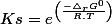 Ks=e^{\left(\frac{-\triangle_{r}G^{0}}{R.T}\right)}