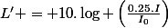 L' = 10.\log \left(\frac{0.25.I}{I_0}\right)