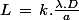 L\,=\,k.\frac{\lambda.D}{a}