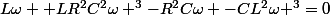 L\omega +LR^2C^2\omega ^3-R^2C\omega -CL^2\omega ^3=0