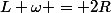 L \omega = 2R