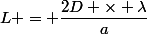 L = \dfrac{2D \times \lambda}{a}