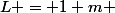 L = 1 m 