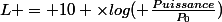 L = 10 \times{log( \frac{Puissance}{P_0})}