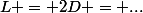 L = 2D = ...