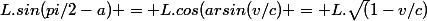 L.sin(pi/2-a) = L.cos(arsin(v/c) = L.\sqrt(1-v/c)