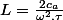 L=\frac{2c_{a}}{\omega^{2}.\tau}