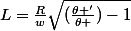 L=\frac{R}{w}\sqrt{(\frac{\theta '}{\theta })-1}