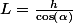 L=\frac{h}{\cos\left(\alpha\right)}