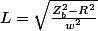 L=\sqrt{\frac{Z_{b}^{2}-R^{2}}{w^{2}}}
