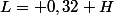 L= 0,32 H