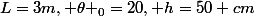 L=3m, \theta _0=20, h=50 cm