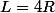 L=4R