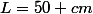 L=50 cm