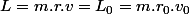 L=m.r.v=L_0=m.r_0.v_0