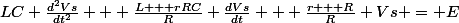 LC \frac{d^2Vs}{dt^2} + \frac{L + rRC}{R} \frac{dVs}{dt} + \frac{r + R}{R} Vs = E