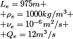 L_e=975m
 \\ \rho_e=1000kg/m^3
 \\ \nu_e=10^{-6}m^2/s
 \\ Q_e=12m^3/s