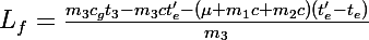 L_f=\Large\frac{m_3c_gt_3-m_3ct_e'-(\mu+m_1c+m_2c)(t_e'-t_e)}{m_3}