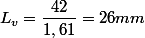 L_v=\dfrac{42}{1,61}=26mm