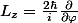 L_z=\frac{2\hbar}{i}\frac{\partial}{\partial\varphi}
