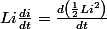 Li\frac{di}{dt}=\frac{d\left(\frac{1}{2}Li^{2}\right)}{dt}