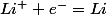 Li^{+}+e^{-}=Li