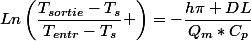 Ln\left(\dfrac{T_{sortie}-T_s}{T_{entr}-T_s} \right)=-\dfrac{h\pi DL}{Q_m*C_p}