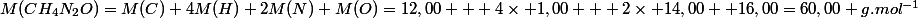 M(CH_4N_2O)=M(C)+4M(H)+2M(N)+M(O)=12,00 + 4\times 1,00 + 2\times 14,00 +16,00=60,00 g.mol^{-1}