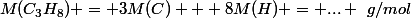M(C_3H_8) = 3M(C) + 8M(H) = ... ~g/mol