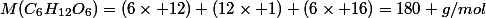 M(C_6H_{12}O_6)=(6\times 12)+(12\times 1)+(6\times 16)=180 g/mol
