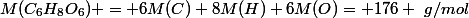 M(C_6H_8O_6) = 6M(C)+8M(H)+6M(O)= 176 ~g/mol