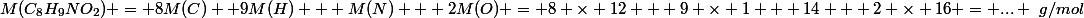 M(C_8H_9NO_2) = 8M(C) +9M(H) + M(N) + 2M(O) = 8 \times 12 + 9 \times 1 + 14 + 2 \times 16 = ... ~g/mol